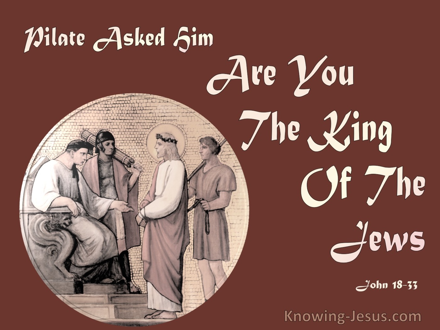 John 18:33 Pilate Asked Him Are You The King Of The Jews (beige)